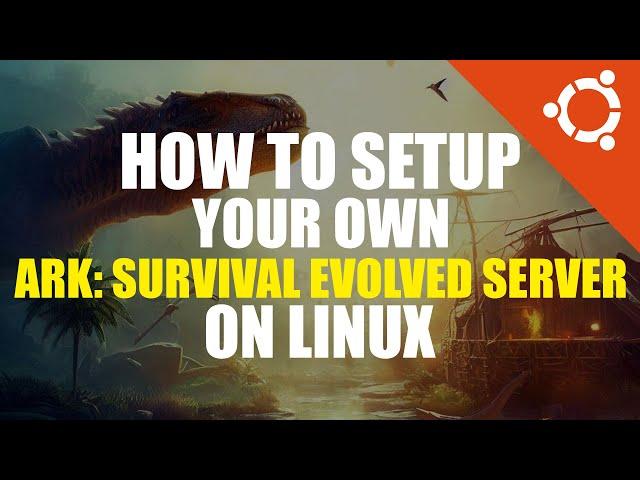 ARK: Survival Evolved Server Setup Tutorial | Linux Guide