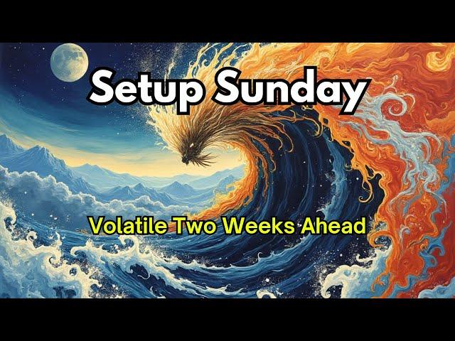 Setup Sunday: Volatile Two Weeks Ahead