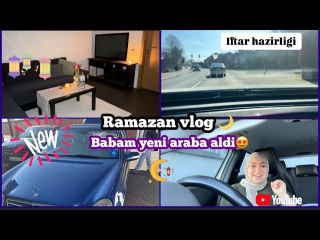 Ramazan Vlog  | Babam yeni Araba aldi | mini alisveris | Iftara ne hazirladim | Günlük Vlog