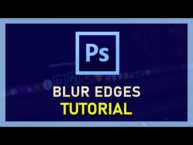 Photoshop CC - How To Blur Edges