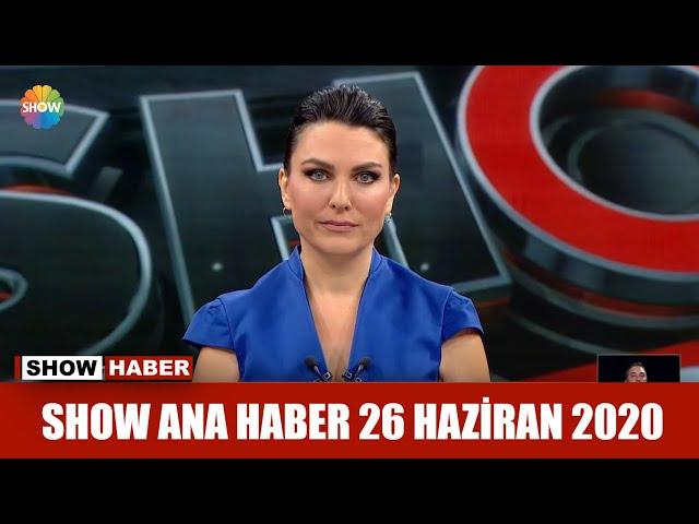 Show Ana Haber 26 Haziran 2020