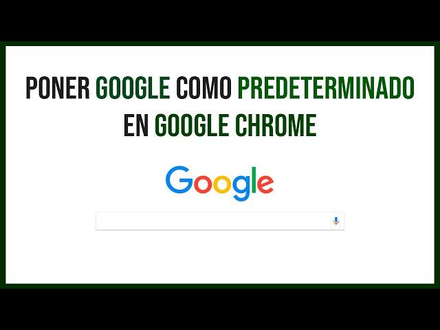 ️ Cómo poner Google como Buscador Predeterminado de Google Chrome