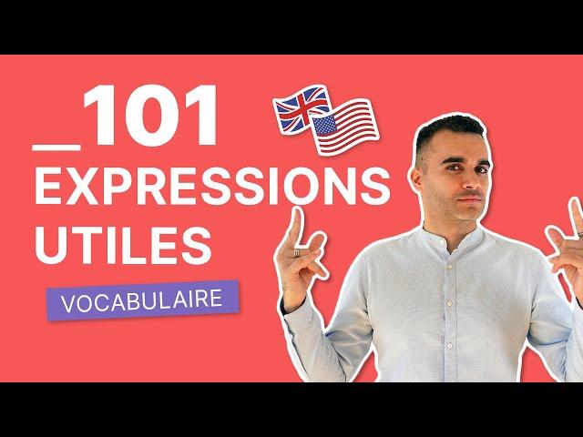 Les 101 Expressions Indispensables en Anglais | Vocabulaire Essentiel