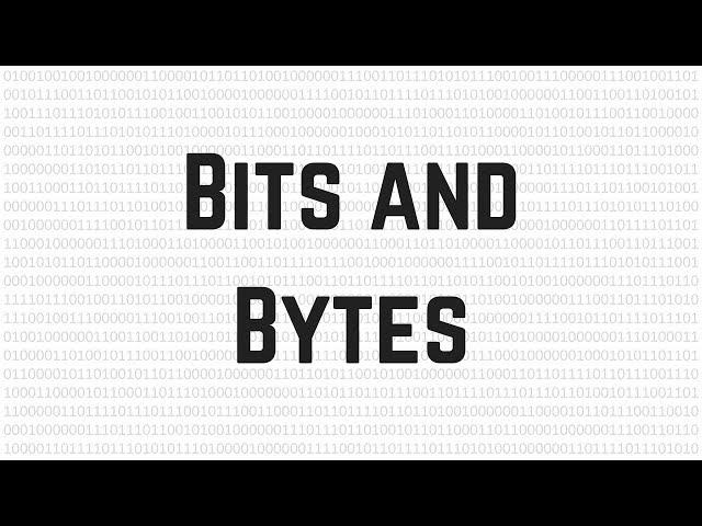 Bits and Bytes