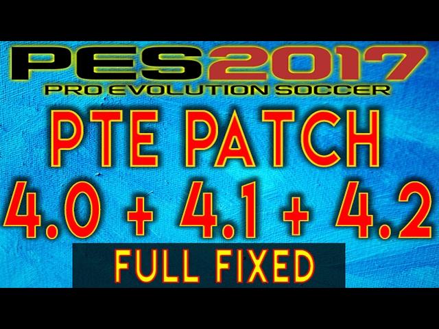 [PES2017] PTE patch 4.2 - 4.1 - 4.0 : FULL FIXED (Tuto+DOWNLOAD)