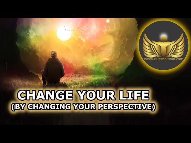 Change Your Life by Changing Your Perspective