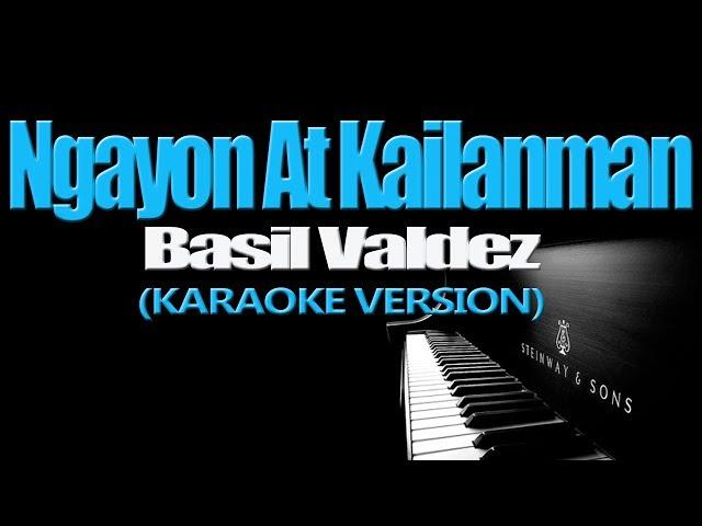 NGAYON AT KAILANMAN - Basil Valdez (KARAOKE VERSION)