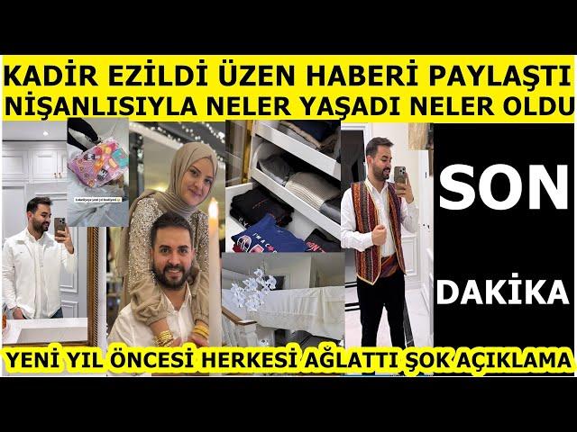 Kadir Ezildi nişanlısıyla ilgili üzen haberi paylaştı 2 kelime ettim diyerek konuyu açtı neler oldu