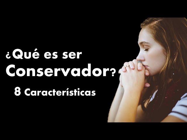 ¿Qué es ser conservador? - 8 características