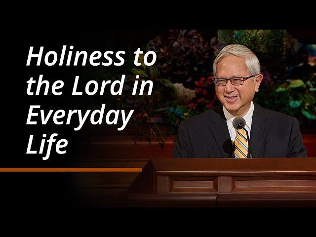 Holiness to the Lord in Everyday Life | Gerrit W. Gong | October 2024 General Conference