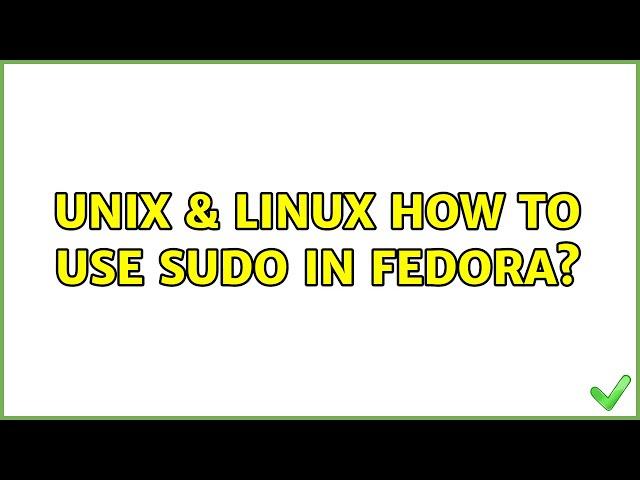Unix & Linux: How to use sudo in Fedora?
