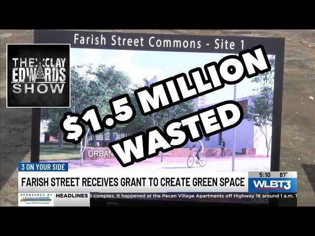 JACKSON LOOKING TO WASTE $1.5 MILLION FOR A GREENSPACE ON FARISH ST. WHEN THE CITY IS IN SHAMBLES