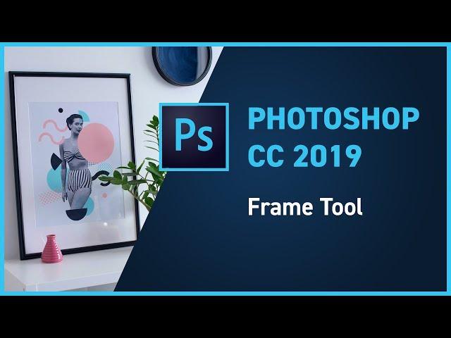 Photoshop CC 2019 new feature - Frame Tool