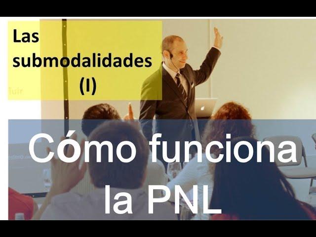 ¿Cómo funciona la PNL? – #5 Las submodalidades