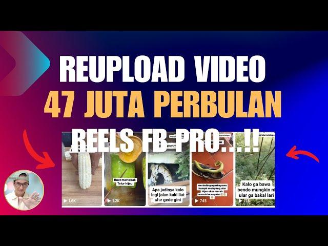 TERNYATA 47 JUTA PERBULAN !! REUPLOAD VIDEO KE FB PRO – FULL TUTORIAL