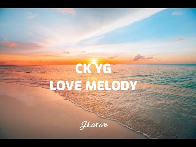 CK YG - Love Melody (12 minutes ) "Love scars, takot nako masugatan"