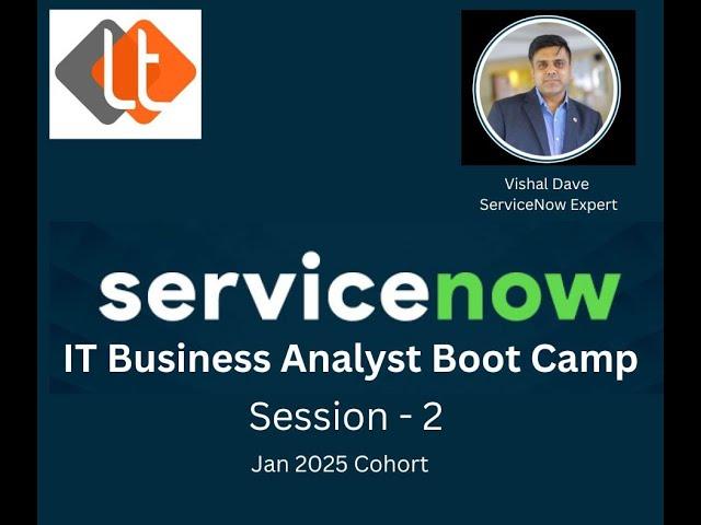 Service Now IT Business Analyst Boot Camp Session - 2