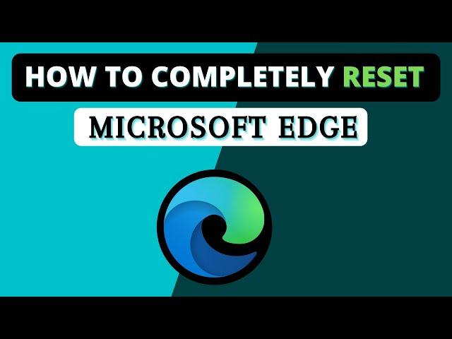 How To Completely Reset Microsoft Edge - (Fix all Errors & Problem)