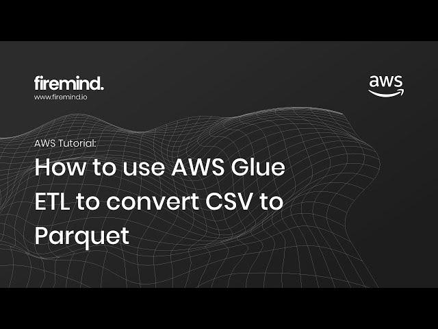 AWS: How to use AWS Glue ETL to convert CSV to Parquet - Tutorial