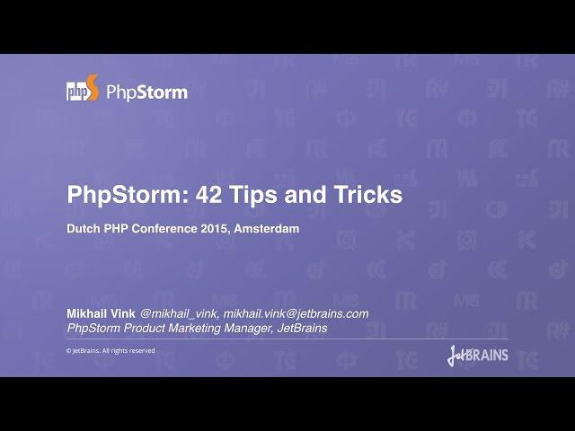 PhpStorm: 42 Tips and Tricks Talk by Mikhail Vink, Dutch PHP Conference 2015