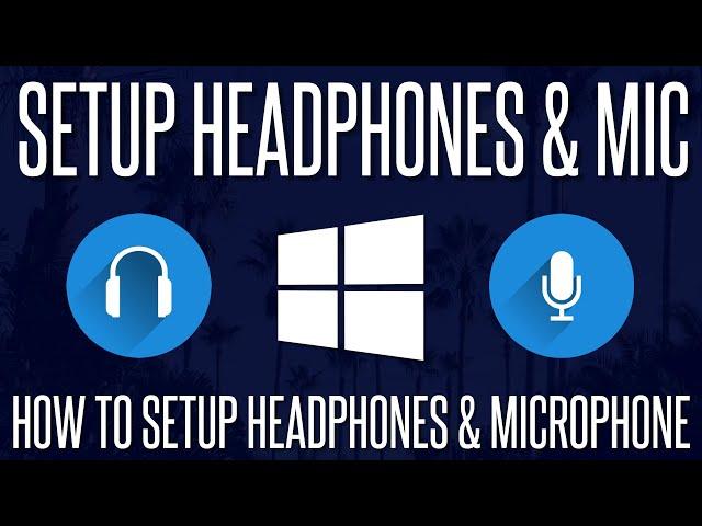 How to Setup Headphones and a Microphone in Windows 10 & 11