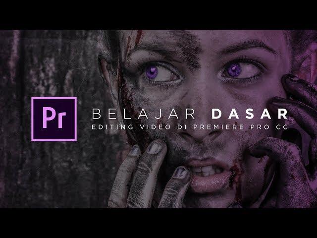 Cara Edit Video Dengan Adobe Premiere Pro  CC 2017 #1 - Besic Belajar Mudah Editing