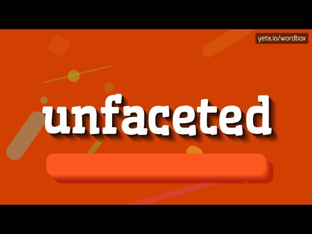 HOW TO PRONOUNCE UNFACETED? #unfaceted