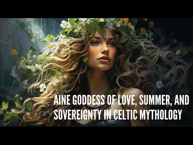 Aine Goddess of Love, Summer, and Sovereignty in Celtic Mythology