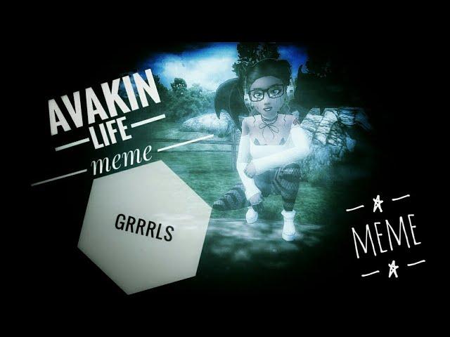 Grrrls meme /Avakin life