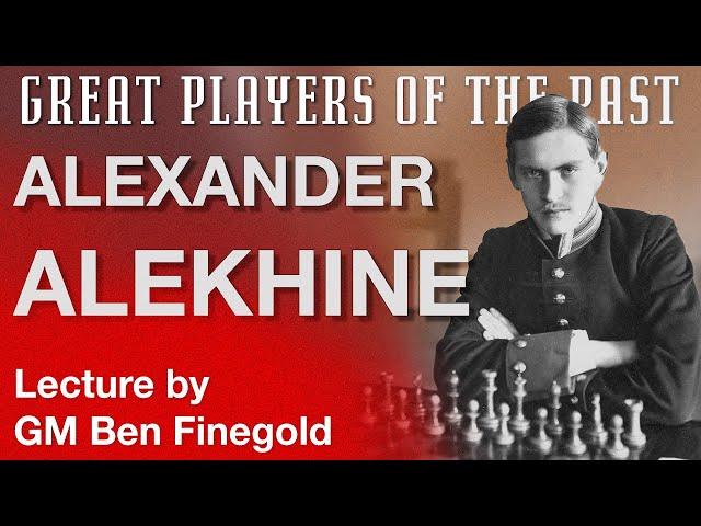 Great Players of the Past: Alexander Alekhine