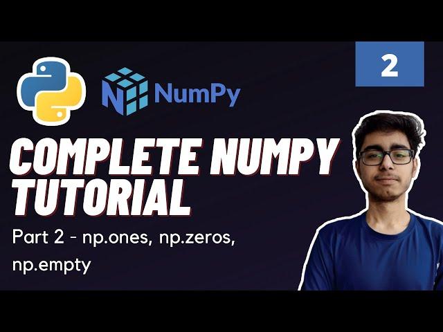 Part 2 : Numpy Functions Tutorial np.ones, np.zeros, np.empty | Numpy Tutorial