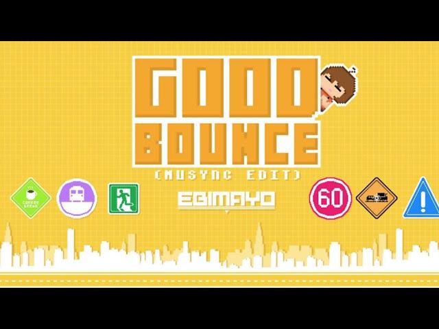 [MUSYNC] GOODBOUNCE (MUSYNC EDIT) - EBIMAYO 【音源】