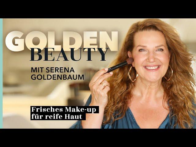 FRISCHES MAKE-UP FÜR REIFE HAUT mit Serena Goldenbaum I Golden Beauty