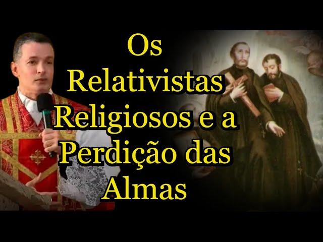 Os Relativistas Religiosos e a Perdição das Almas - Padre Overland #padreoverlandhoje #homiliadiária