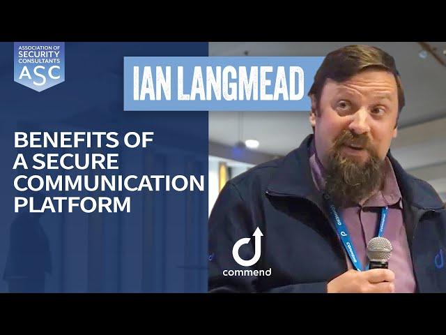 Benefits of a Secure Communication Platform | Ian Langmead, Commend UK l ASC Business Group