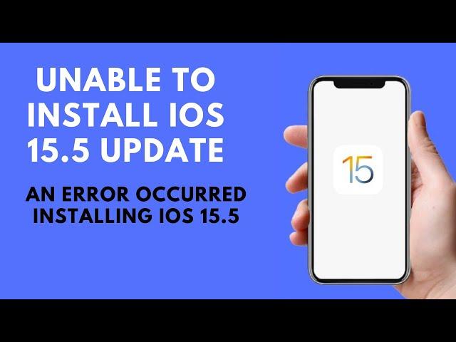 How To Fix “ Unable To Install iOS 15.5 Update “ An Error Occurred Installing iOS 15.5