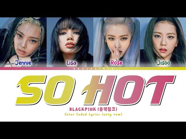 BLACKPINK 'SO HOT' Lyrics (블랙핑크 가사) (Color Coded Lyrics by EYAJSCIKIN)