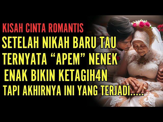 KISAH ROMANTIS BERAKHIR TRAGIS : AKU IKHLAS MENIKAHI NENEK TUA KARENA...