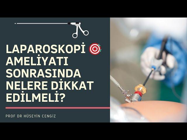 LAPAROSKOPİ   AMELİYATI SONRASINDA NELERE DİKKAT EDİLMELİ?   Laparoskopi sonrası iyileşme süreci