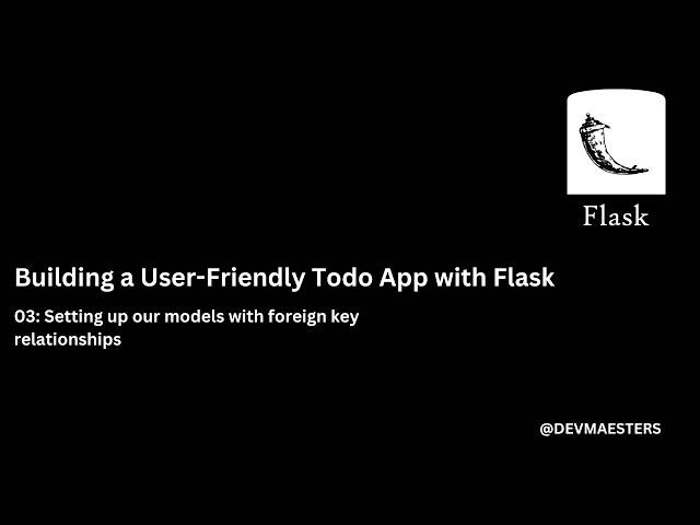 Building a User Friendly Todo App with Flask 03 Setting up our models with foreign key relationships