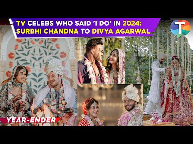 From Surbhi Chandna to Divya Agarwal: TV Celebrities Who Tied the Knot in 2024