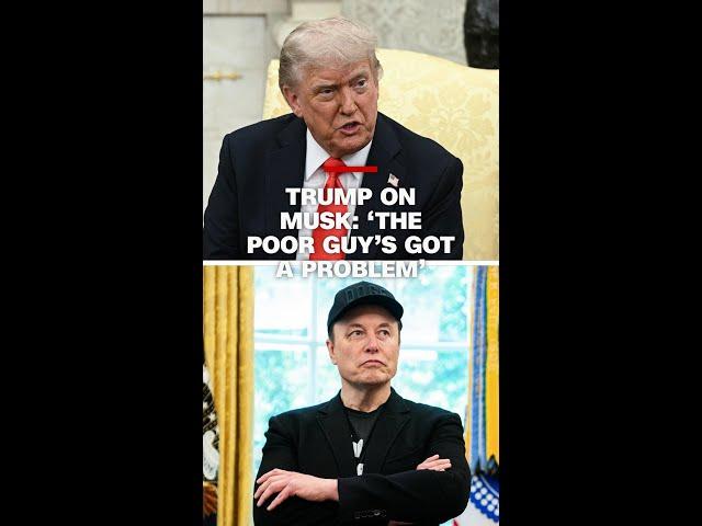 Trump on Musk: 'The poor guy's got a problem'
