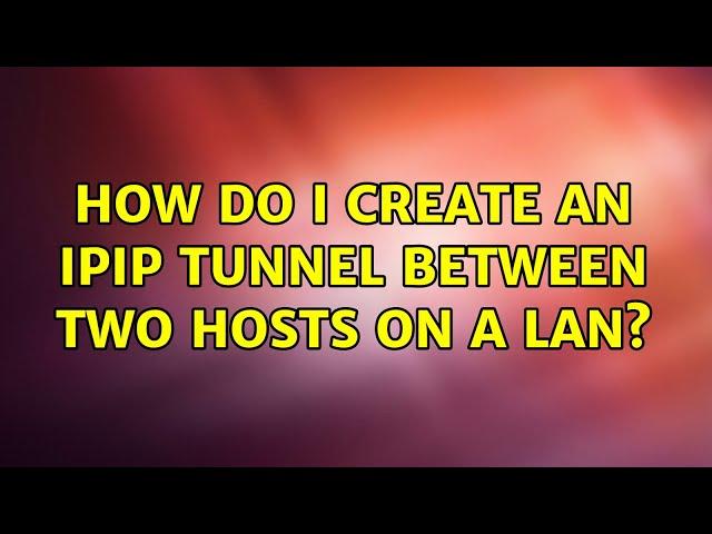 How do I create an ipip tunnel between two hosts on a LAN?