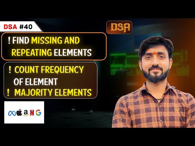 Lecture 40 : Majority Elements || Count Frequency of element | Find Missing and Repeating elements