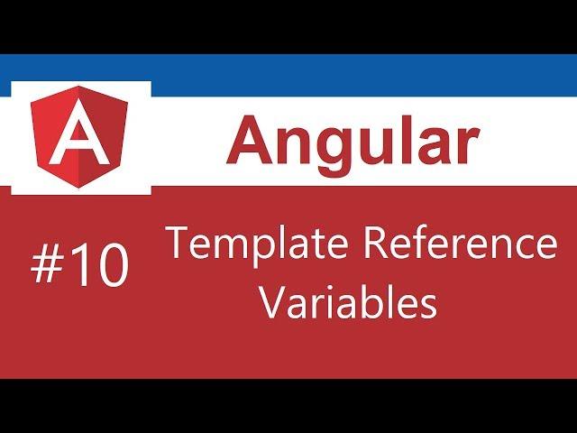 Angular Tutorial - 10 - Template Reference Variables