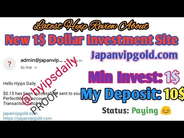 New 1$ Hyip Investment Site #japanvipgold. 0 Days. Status: TESTED Paying. Hyips daily