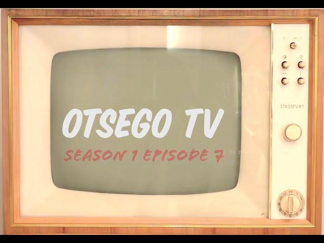 Otsego Tv S1 E7