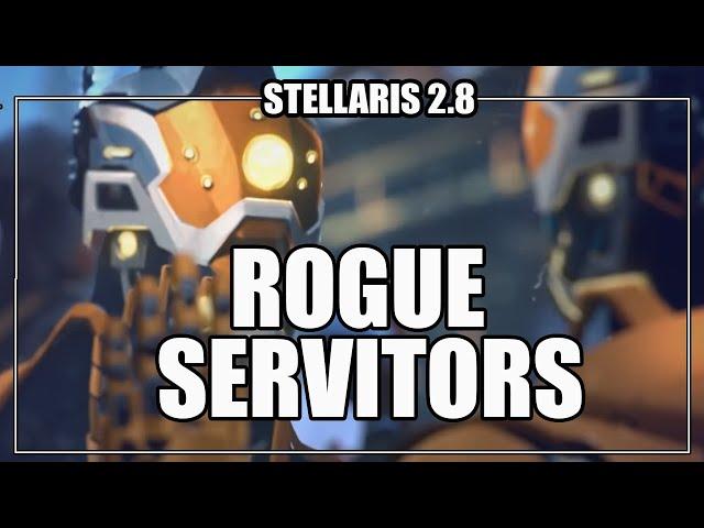 How to play Stellaris 2.8 - Rogue Servitors