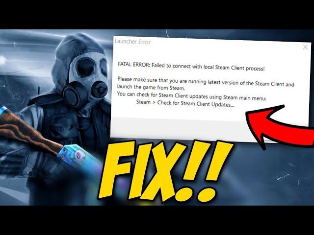 How To Fix CSGO Fatal Error Failed To Connect With Local Steam Client Process