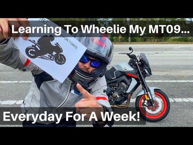 Learning How To Wheelie My MT-09 | Everyday For A Week | What I Learned...